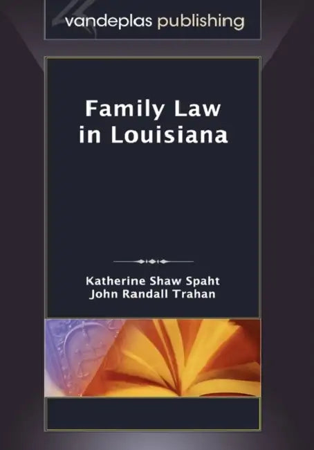 Family Law in Louisiana, First Edition 2009 by Katherine Shaw Spaht, John Randall Trahan