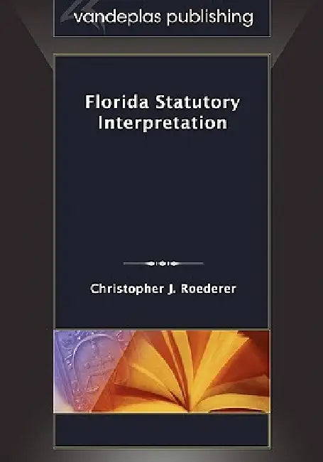 Florida Statutory Interpretation by Christopher J. Roederer