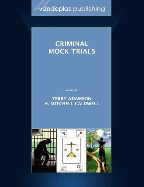 Criminal Mock Trials First Edition 2012 by Terry Adamson, H. Mitchell Caldwell