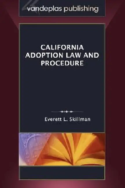 California Adoption Law and Procedure by Everett L. Skillman