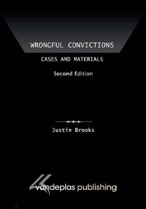 Wrongful Convictions: Cases and Materials, Second Edition by Justin Brooks