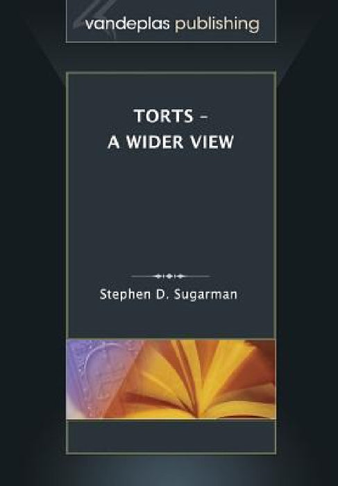 Torts - A Wider View by Stephen D. Sugarman