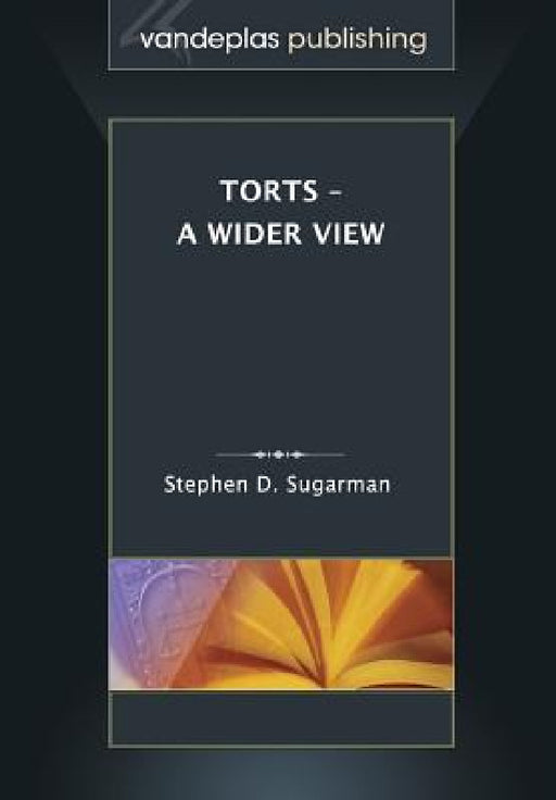 Torts - A Wider View by Stephen D. Sugarman