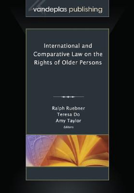 International and Comparative Law on the Rights of Older Persons by Ralph Ruebner, Teresa Do, Amy Taylor