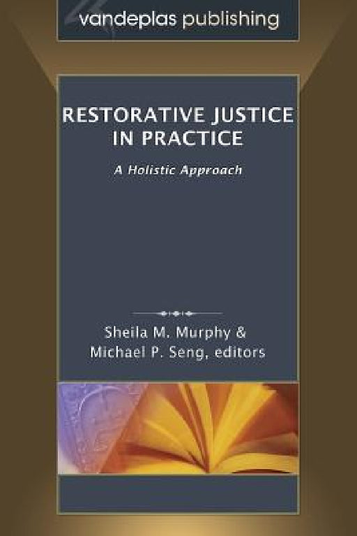Restorative Justice in Practice: A Holistic Approach by Sheila M. Murphy, Michael P. Seng
