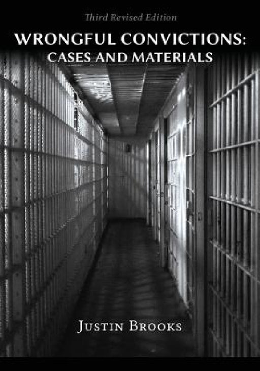 Wrongful Convictions: Cases & Materials - Third Revised Edition by Justin Brooks