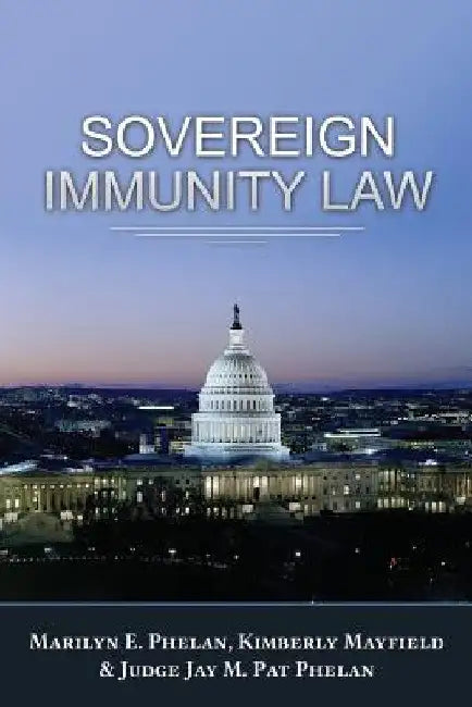 Sovereign Immunity Law by Marilyn E. Phelan