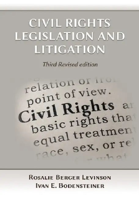 Civil Rights Legislation and Litigation, Third Edition by Rosalie Berger Levinson