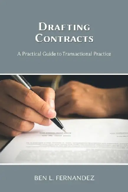 Drafting Contracts - A Practical Guide to Transactional Practice by Ben L. Fernandez