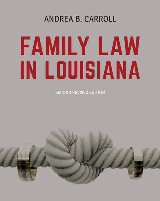Family Law in Louisiana - Second Edition by Andrea B. Carroll