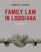 Family Law in Louisiana - Second Edition by Andrea B. Carroll