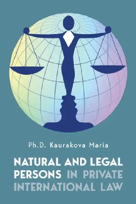 Natural and Legal Persons in Private International Law by Maria Kaurakova