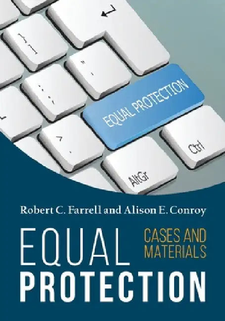 Equal Protection, Cases and Materials - Second Edition by Robert C. Farrell