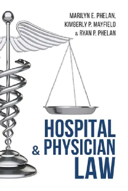 Hospital and Physician Law by Marilyn E. Phelan