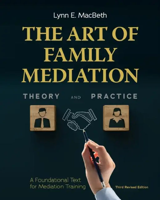 The Art of Family Mediation: A Foundational Text for Mediation Training by Lynn E. Macbeth