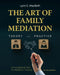The Art of Family Mediation: A Foundational Text for Mediation Training by Lynn E. Macbeth