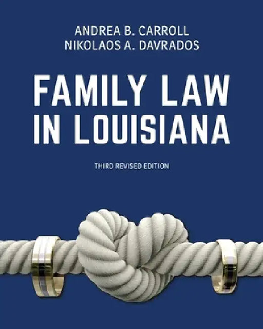 Family Law in Louisiana, Third Revised Edition by Andrea B. Carroll
