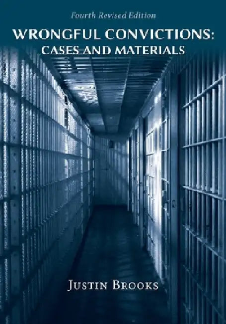 Wrongful Convictions: Cases and Materials - Fourth Edition by Justin Brooks