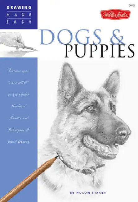 Dogs and Puppies: Discover Your "Inner Artist" as You Explore the Basic Theories and Techniques of Pencil Drawing by Nolon Stacey