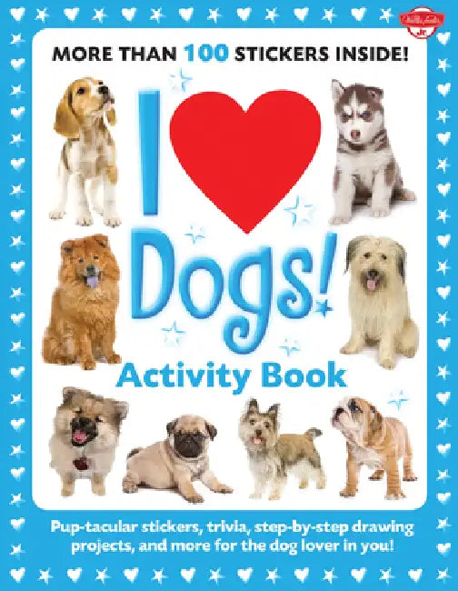 I Love Dogs! Activity Book: Pup-Tacular Stickers, Trivia, Step-By-Step Drawing Projects, and More for the Dog Lover in You! by Walter Foster Creative Team, Diana Fisher