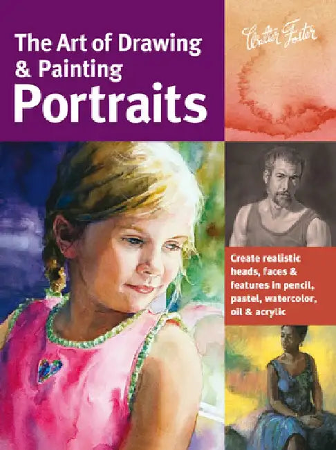 The Art of Drawing & Painting Portraits: Create Realistic Heads, Faces & Features in Pencil, Pastel, Watercolor, Oil & Acrylic by Tim Chambers