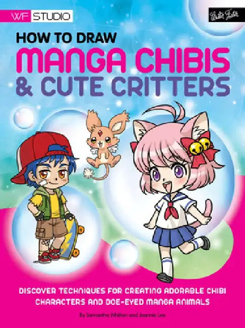 How to Draw Manga Chibis & Cute Critters: Discover Techniques for Creating Adorable Chibi Characters and Doe-Eyed Manga Animals by Samantha Whitten