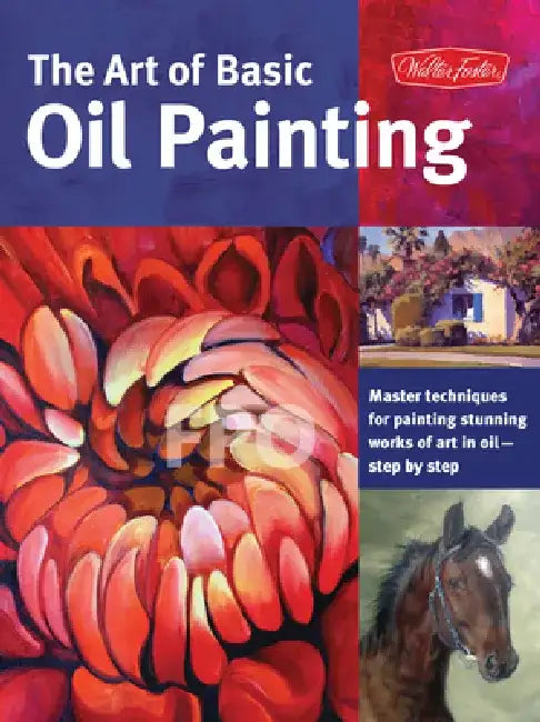 Art of Basic Oil Painting: Master Techniques for Painting Stunning Works of Art in Oil-Step by Step by Marcia Baldwin