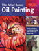 Art of Basic Oil Painting: Master Techniques for Painting Stunning Works of Art in Oil-Step by Step by Marcia Baldwin