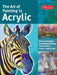 The Art of Painting in Acrylic: Master Techniques for Painting Stunning Works of Art in Acrylic-Step by Step by Alicia Vannoy Call