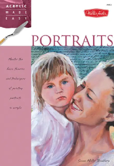 Portraits: Master the Basic Theories and Techniques of Painting Portraits in Acrylic by Miller Bradbury, Susan