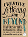 Creative Lettering and Beyond: Inspiring Tips, Techniques, and Ideas for Hand Lettering Your Way to Beautiful Works of Art by Gabri Joy KirKendall