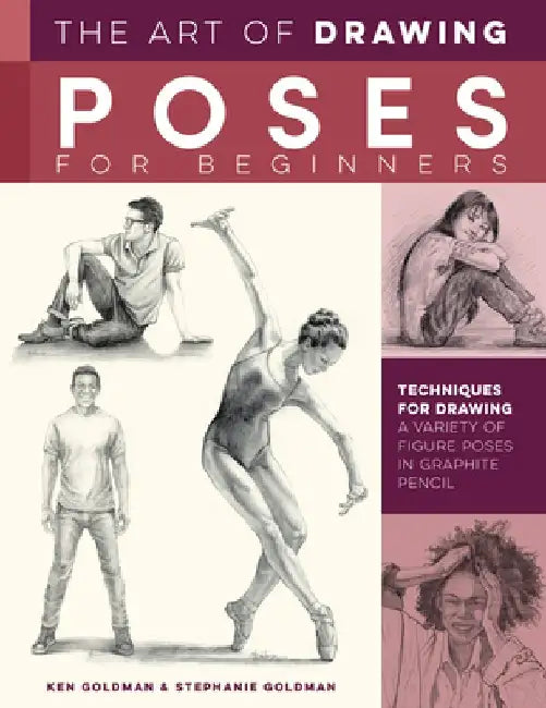 Drawing Poses for Beginners: Techniques for Drawing a Variety of Figure Poses in Graphite Pencil by Ken Goldman