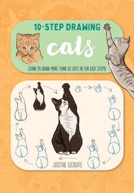Ten-Step Drawing: Cats: Learn to Draw 60 Felines in Ten Easy Steps! by Justine Lecouffe