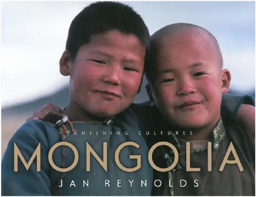 Vanishing Cultures: Mongolia by Jan Reynolds