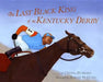 Last Black King of the Kentucky Derby by Crystal Hubbard