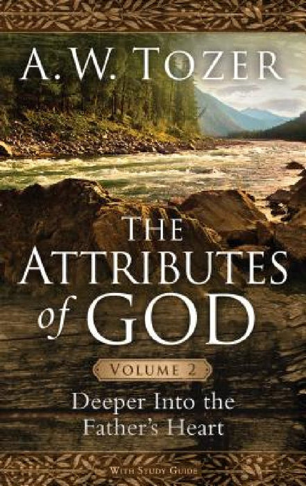 The Attributes of God, Volume 2: Deeper Into the Father's Heart