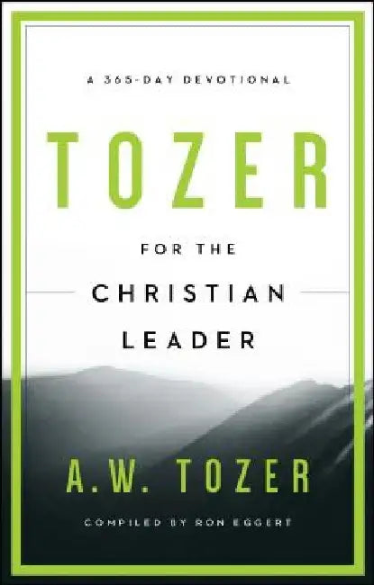 Tozer for the Christian Leader: A 365-Day Devotional by A. W. Tozer