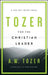 Tozer for the Christian Leader: A 365-Day Devotional by A. W. Tozer