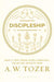 Discipleship: What It Truly Means to Be a Christian--Collected Insights from A. W. Tozer by A. W. Tozer