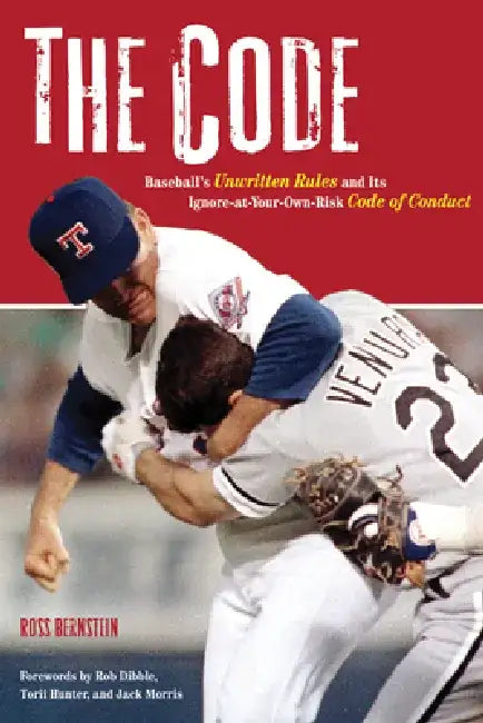 The Code: Baseball's Unwritten Rules and It's Ignore-At-Your-Own-Risk Code of Conduct by Ross Bernstein