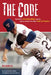 The Code: Baseball's Unwritten Rules and It's Ignore-At-Your-Own-Risk Code of Conduct by Ross Bernstein