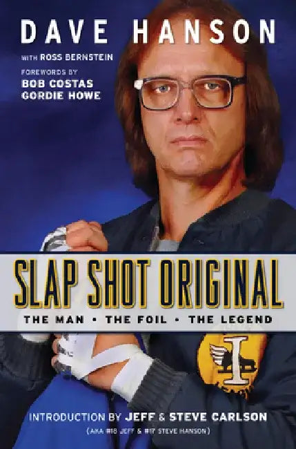 Slap Shot Original: The Man, the Foil, and the Legend by Dave Hanson