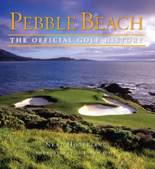 Pebble Beach: The Golf Official History by Neal Hotelling