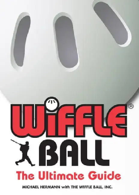 Wiffle Ball: The Ultimate Guide by Michael Hermann
