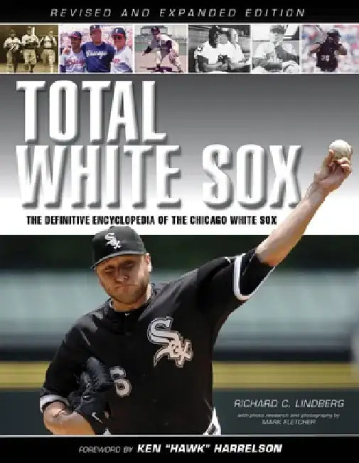 Total White Sox: The Definitive Encyclopedia of the Chicago White Sox by Richard C. Lindberg