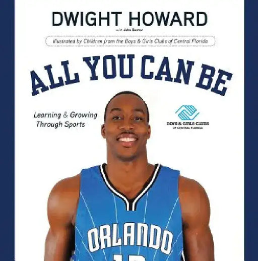 All You Can Be: Learning & Growing Through Sports by Dwight Howard