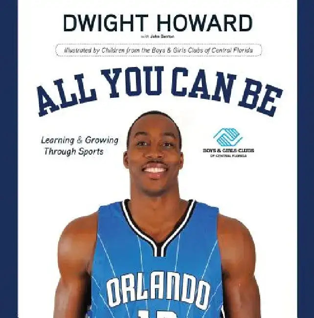 All You Can Be: Learning & Growing Through Sports by Dwight Howard