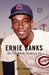 Ernie Banks: Mr. Cub and the Summer of '69 by Phil Rogers