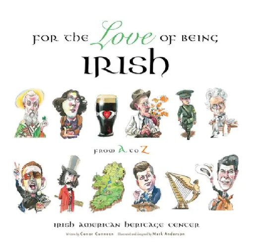 For the Love of Being Irish: From A to Z by Conor Cunneen