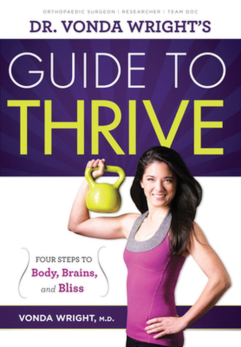 Dr. Vonda Wright's Guide to Thrive: 4 Steps to Body, Brains, and Bliss by Vonda Wright